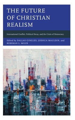 Faith and Politics: Political Theology in a New Key: International Conflict, Political Decay, and the Crisis of Democracy by Gingles, Dallas