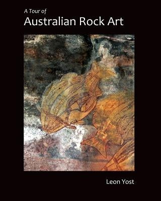 A Tour of Australian Rock Art by Yost, Leon
