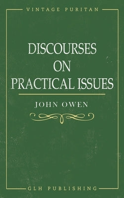 Discourses on Practical Issues by Owen, John