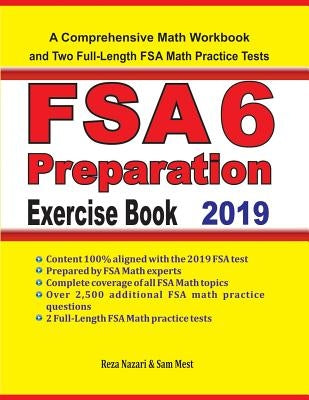 FSA 6 Math Preparation Exercise Book: A Comprehensive Math Workbook and Two Full-Length FSA 6 Math Practice Tests by Nazari, Reza
