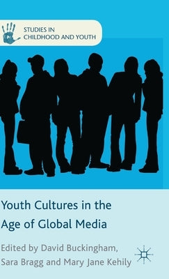 Youth Cultures in the Age of Global Media by Buckingham, D.