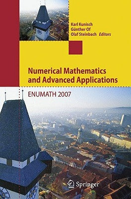 Numerical Mathematics and Advanced Applications: Proceedings of Enumath 2007, the 7th European Conference on Numerical Mathematics and Advanced Applic by Kunisch, Karl