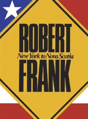 Robert Frank: New York to Nova Scotia by Frank, Robert