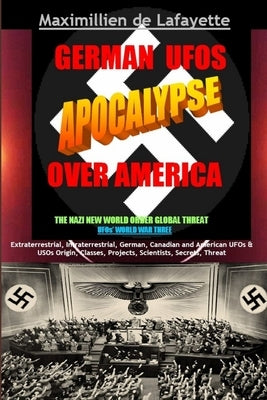 German UFOs Apocalypse Over America. UFOs World War Three. Part 1 by De Lafayette, Maximillien