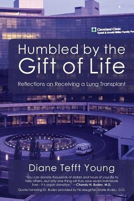Humbled by the Gift of Life: Reflections on Receiving a Lung Transplant by Young, Diane Tefft
