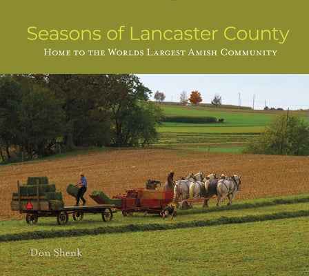 Seasons of Lancaster County: Home to the World's Largest Amish Community by Shenk, Don