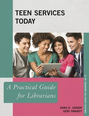 Teen Services Today: A Practical Guide for Librarians by Joiner, Sara K.