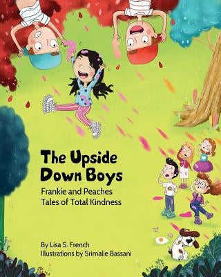 The Upside-Down Boys: A children's book about how bad feelings can be contagious and how kindness can turn bullies into buddies. by French, Lisa S.