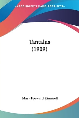Tantalus (1909) by Kimmell, Mary Forward
