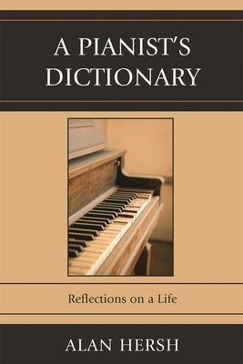 Pianist's Dictionary: Reflections on a Life by Hersh, Alan