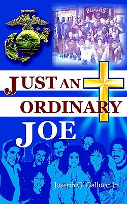 Just an Ordinary Joe by Gallucci, Joseph G., Jr.