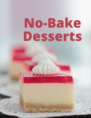 No-Bake Desserts: Summer Favorites when it is too hot to cook by Evans, Margie