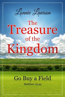 The Treasure of the Kingdom: Go Buy a Field by Lawson, Lonnie