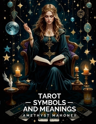 Tarot Cards Symbols and Meanings by Mahoney, Amethyst