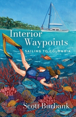 Interior Waypoints: Sailing to Colombia by Burbank, Scott