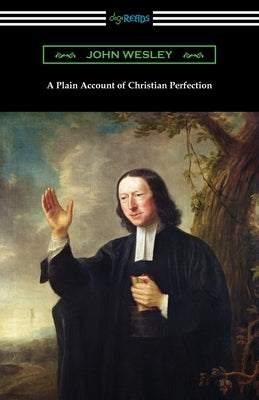 A Plain Account of Christian Perfection by Wesley, John