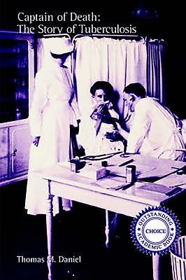 Captain of Death: The Story of Tuberculosis by Daniel, Thomas M.