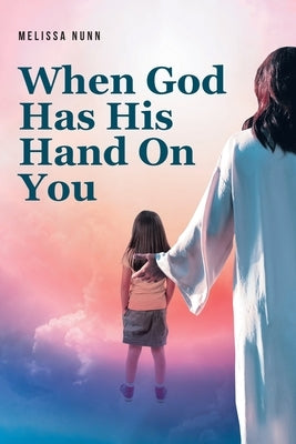 When God Has His Hand On You by Nunn, Melissa