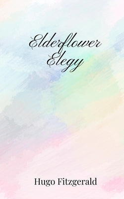 Elderflower Elegy by Fitzgerald, Hugo