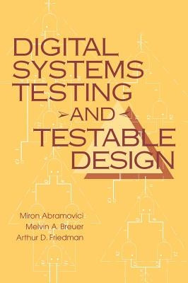 Digital Systems Testing and Testable Design by Abramovici, Miron