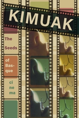 Kimuak: The Seeds of Basque Cinema by Fernandez de Arroyabe, Ainhoa