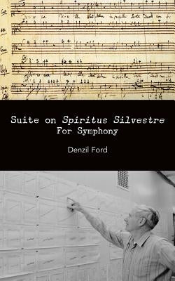 Suite on "Spiritus Silvestre": For Symphony by Ford, Denzil