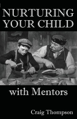 Nurturing Your Child with Mentors by Thompson, Craig