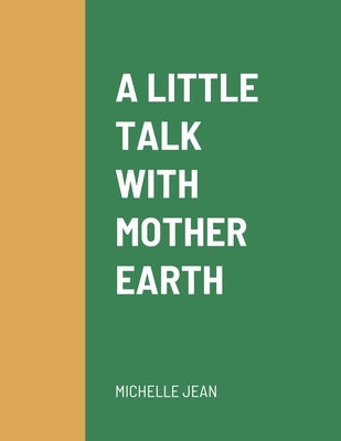 A Little Talk with Mother Earth by Jean, Michelle