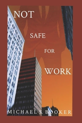 Not Safe For Work by Booker, Michael S.