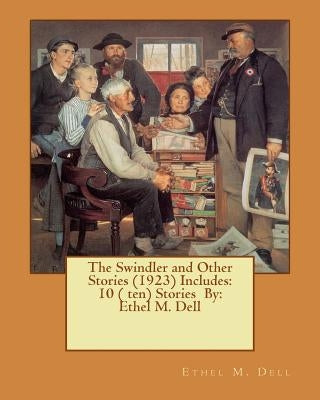 The Swindler and Other Stories (1923) Includes: 10 ( ten) Stories By: Ethel M. Dell by Dell, Ethel M.