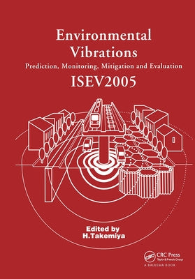 Environmental Vibrations: Prediction, Monitoring, Mitigation and Evaluation: Proceedings of the International Symposium on Environmental Vibrations, O by Takemiya, Hirokazu