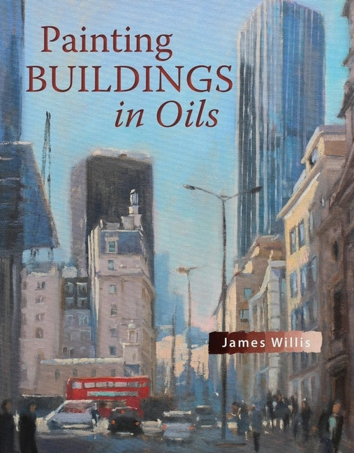 Painting Buildings in Oils by Willis, James