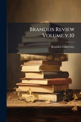 Brandeis Review Volume v.10: No.1-4(Summer 1990-Spring 1991) by University, Brandeis
