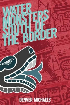 Water Monsters South of the Border by Michaels, Denver