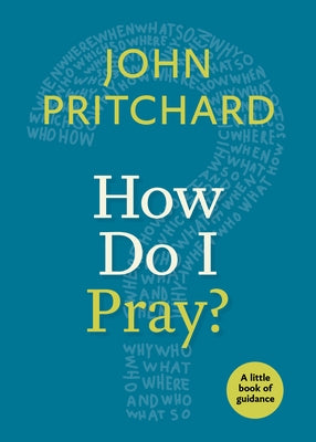 How Do I Pray?: A Little Book of Guidance by Pritchard, John