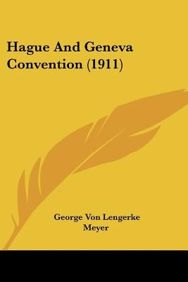 Hague And Geneva Convention (1911) by Meyer, George Von Lengerke