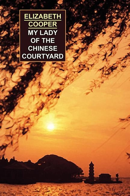 My Lady of the Chinese Courtyard by Cooper, Elizabeth