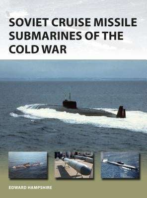 Soviet Cruise Missile Submarines of the Cold War by Hampshire, Edward