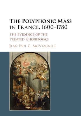 The Polyphonic Mass in France, 1600-1780 by Montagnier, Jean-Paul C.