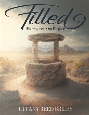 Filled: His Presence, Our Purpose by Reed Briley, Tiffany