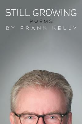 Still Growing: Poems by Kelly, Frank