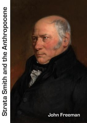 Strata Smith and the Anthropocene by Freeman, John