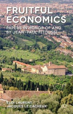 Fruitful Economics: Papers in Honor of and by Jean-Paul Fitoussi by Laurent, Eloi