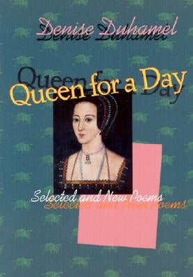 Queen for a Day: Selected and New Poems by Duhamel, Denise