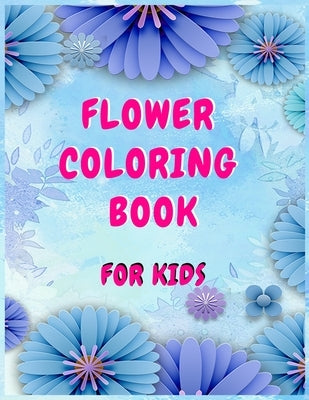 Flower coloring books for kids: A Children's Coloring Book for Any Ages by Aj Books Gallery