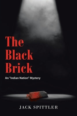 The Black Brick: An "Indian Nation" Mystery by Spittler, Jack