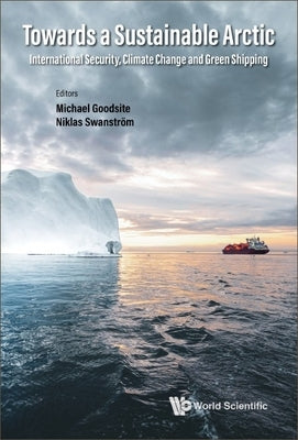 Towards a Sustainable Arctic: International Security, Climate Change and Green Shipping by Goodsite, Michael