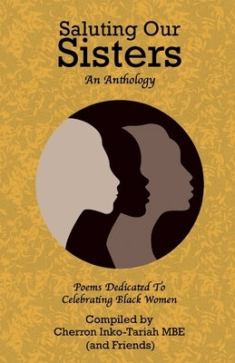 Saluting Our Sisters: An Anthology: Poems Dedicated To Celebrating Black Women by Inko-Tariah Mbe, Cherron