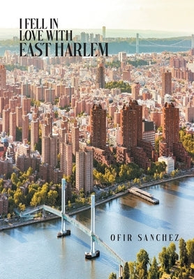 I Fell in Love With East Harlem by Sanchez, Ofir