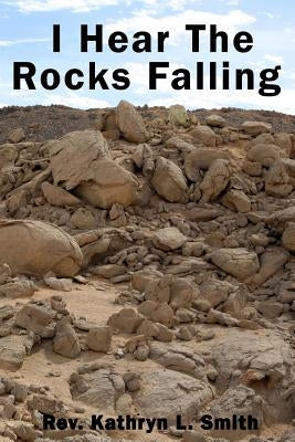 I Hear the Rocks Falling by Smith, Kathryn L.